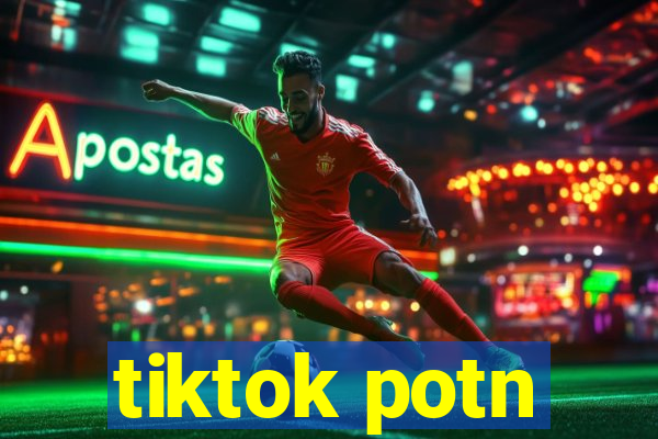 tiktok potn